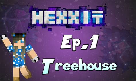 Hexxit Ep 1 Treehouse Youtube