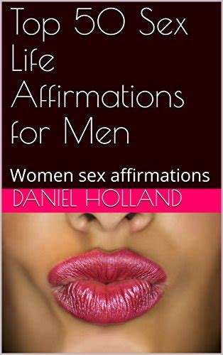 top 50 sex life affirmations for men women sex affirmations ebook holland daniel