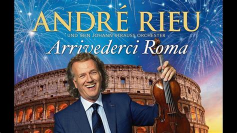 Arrivederci Roma Andre Rieu Album Youtube Andre Rieu Oldies