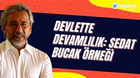 Can Dündar Devlette devamlılık Sedat Bucak örneği YouTube