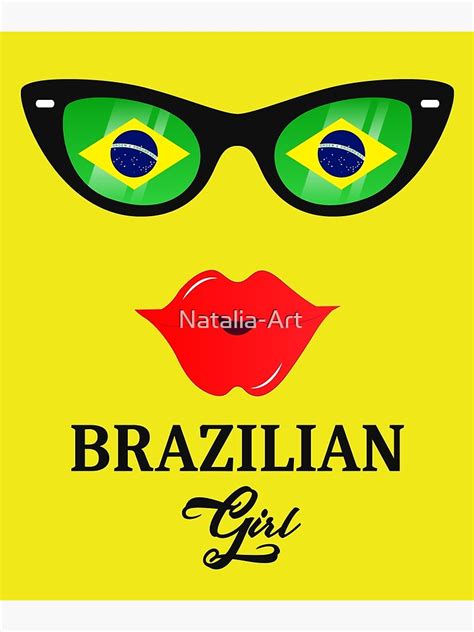 Brazil Brazilian Girl Brazilian Flag Sunglasses And Lips Poster For Sale By Natalia Art Redbubble