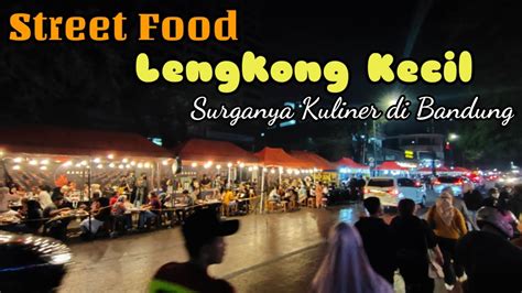 STREET FOOD JALAN LENGKONG BANDUNG | KULINER MALAM SUPER LENGKAP YANG