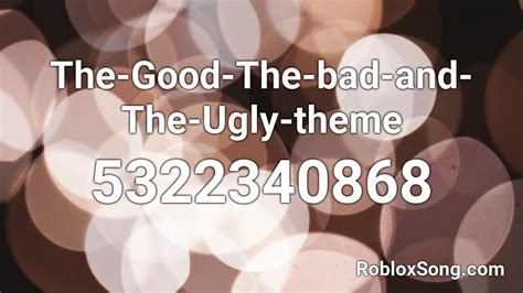 The Good The Bad And The Ugly Song Roblox Id