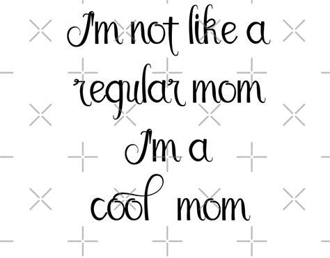 Im Not A Regular Mom Im A Cool Mom Handwritten Script Saying By