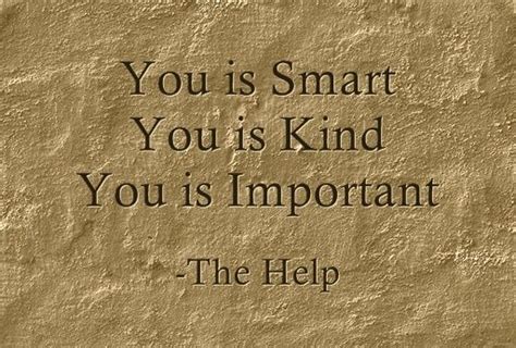 Indeed, sometimes you need that determination if you're. You is Smart...You is Kind...You is Important -The Help @Tricia Ross | Quotes, Be a better ...