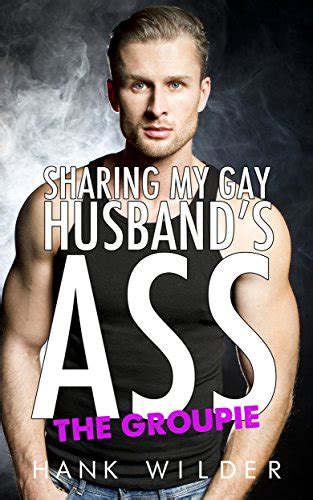 Sharing My Gay Husbands Ass The Groupie Kindle Edition By Wilder Hank Literature And Fiction