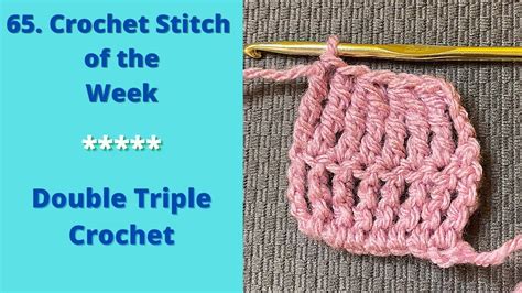 65 Crochet Stitch Of The Week Double Triple Crochet Stitch And Double