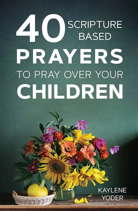 40 Scripture Based Prayers To Pray Over Your Children Kindle Edition