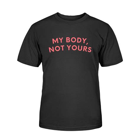 Feminist T Shirt My Body Not Yours Pro Choice Womens Man Tshirts