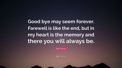 Quotes about farewell to love. Walt Disney Quote: "Good bye may seem forever. Farewell is like the end, but in my heart is the ...