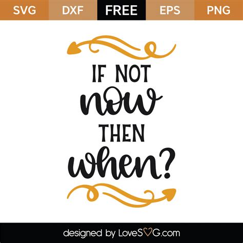 Free If Not Now Then When Svg Cut File