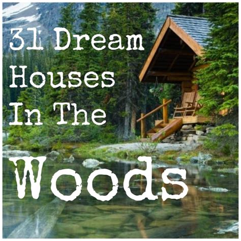 31 Beautiful Dreams Homes In The Woods Home And Garden