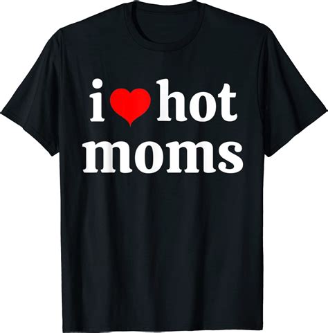 I Love Hot Moms Tshirt Red Heart Hot Mother Tee Gift T Shirt Amazon