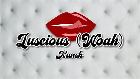 Kansh Luscious Woah Official Lyric Video Youtube