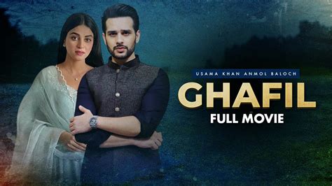 Ghafil غافل Full Movie Usama Khan And Anmol Baloch