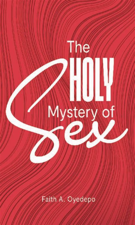 The Holy Mystery Of Sex By Faith A Oyedepo Goodreads