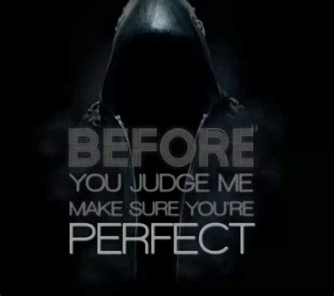 Before You Judge Me Make Sure Youre Perfect Uplifting Quotes Positive Inspirational Quotes