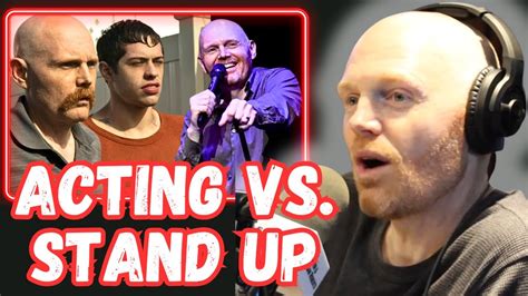 Bill Burr On Acting Vs Stand Up Comedy Youtube