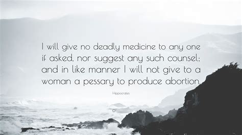hippocrates quote “i will give no deadly medicine to any one if asked nor suggest any such