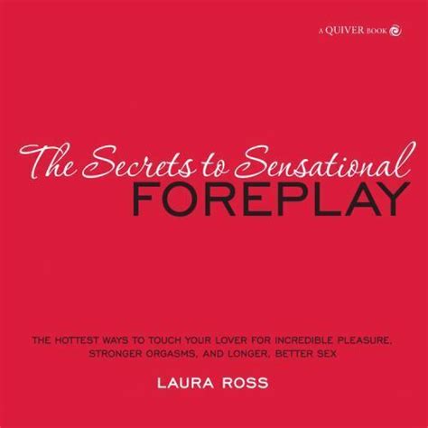 The Secrets To Sensational Foreplay The Hottest Ways To Touch Your