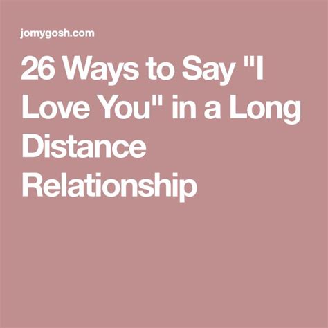 26 Ways To Say I Love You In A Long Distance Relationship Long Distance Relationship