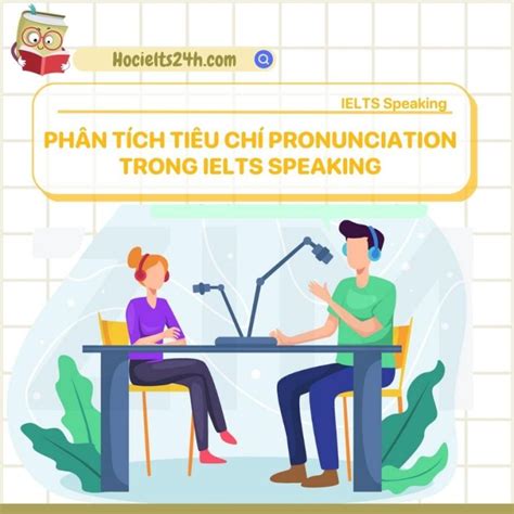 Phân Tích Tiêu Chí Pronunciation Trong Ielts Speaking