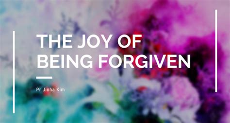 The Joy Of Being Forgiven