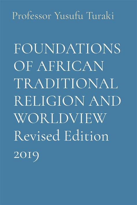 Foundations Of African Traditional Religion And Worldview Revised Edition 2019 Turaki