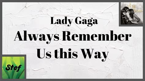 Lady Gaga Always Remember Us This Way Lyrics Video Youtube