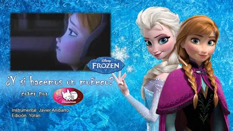 Frozen Y Si Hacemos Un Muñeco Spanish Cover Con Shiaurean Youtube