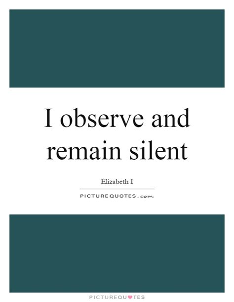 I Observe And Remain Silent Picture Quotes