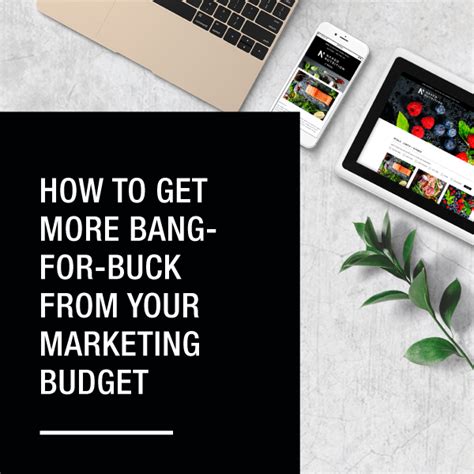 How To Get More Bang For Buck From Your Marketing Budget