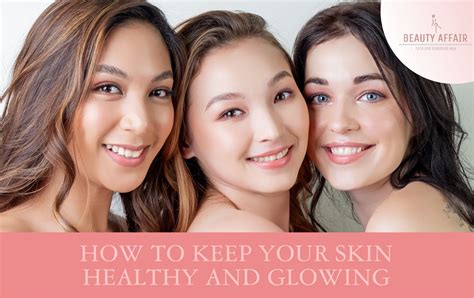 How To Keep Your Skin Healthy And Glowing Beauty Affair Hub