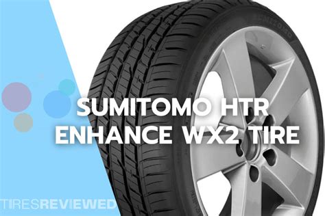 Sumitomo HTR Enhance WX Tire Review Tires Reviewed