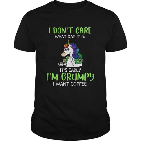 Unicorn I Dont Care What Day It Is Its Early Im Grumpy I Want Coffee