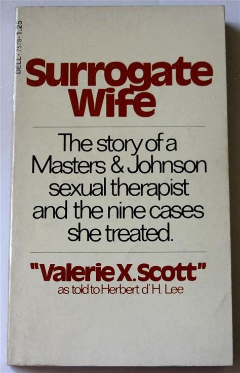 Surrogate Wife The Story Of A Masters And Johnson Sexual Therapist And The Nine Cases She Treated
