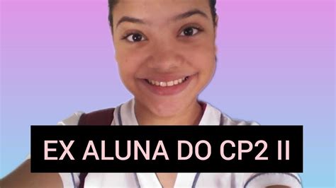 Sou Ex Aluna Do Cp2 Youtube