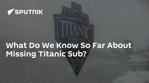 What Do We Know So Far About Missing Titanic Sub Trendradars Uk