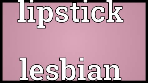 Lipstick Lesbian Meaning Youtube