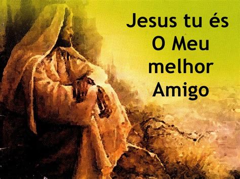 Jesus Tu és O Meu Melhor Amigo