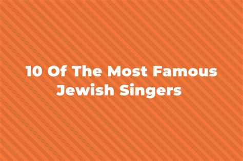 The 10 Greatest And Most Famous Jewish Singers Of All Time