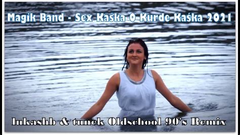 Magik Band Sex Kaśka O Kurde Kaśka 2021 Lukashb And Tunek Oldschool 90s Remix Youtube