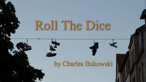 Roll The Dice By Charles Bukowski Poem Youtube