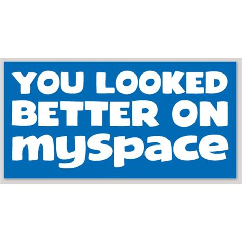 You Looked Better On Myspace Bumper Sticker At Sticker Shoppe