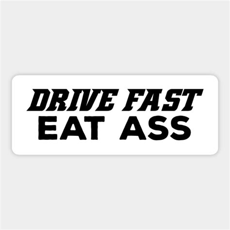 drive fast eat ass ass sticker teepublic