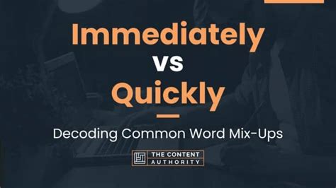Immediately Vs Quickly Decoding Common Word Mix Ups