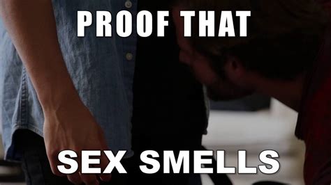 Proof That Sex Smells Youtube