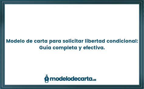 Modelo de carta para solicitar libertad condicional Guía completa y