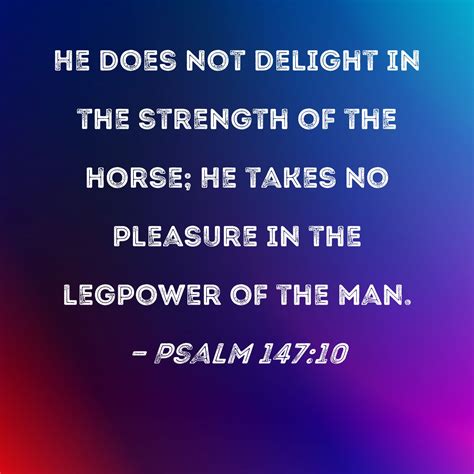Psalm 14710 He Does Not Delight In The Strength Of The Horse He Takes