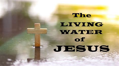 The Living Water Of Jesus Moving Closer To Jesus Christian